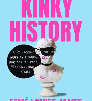 Kinky History: A Rollicking Journey Through Our Sexual Past, Present, and Future Online Sale