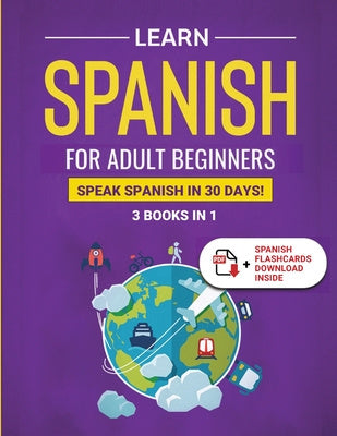 Learn Spanish For Adult Beginners: 3 Books in 1: Speak Spanish In 30 Days! Hot on Sale