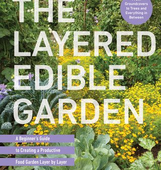 Layered Edible Garden: A Beginner s Guide to Creating a Productive Food Garden Layer by Layer - From Ground Covers to Trees and Everything in, The Discount