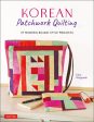 Korean Patchwork Quilting: 37 Modern Bojagi Style Projects For Discount