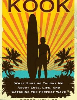 Kook: What Surfing Taught Me about Love, Life, and Catching the Perfect Wave on Sale