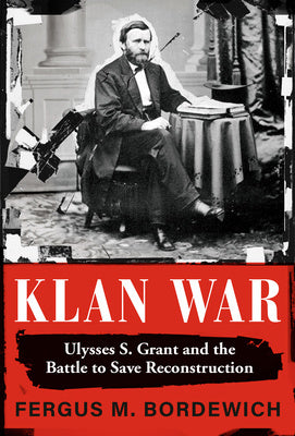 Klan War: Ulysses S. Grant and the Battle to Save Reconstruction on Sale