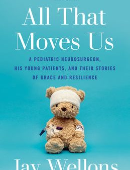 All That Moves Us: A Pediatric Neurosurgeon, His Young Patients, and Their Stories of Grace and Resilience Online Hot Sale