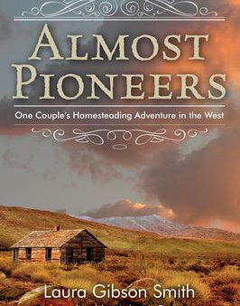 Almost Pioneers: One Couple s Homesteading Adventure In The West For Discount