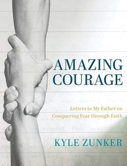 Amazing Courage: Letters to My Father on Conquering Fear through Faith For Discount