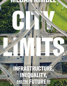 City Limits: Infrastructure, Inequality, and the Future of America s Highways on Sale