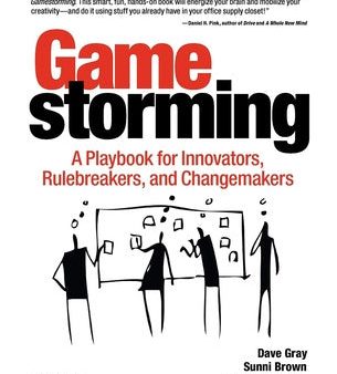 Gamestorming: A Playbook for Innovators, Rulebreakers, and Changemakers For Sale